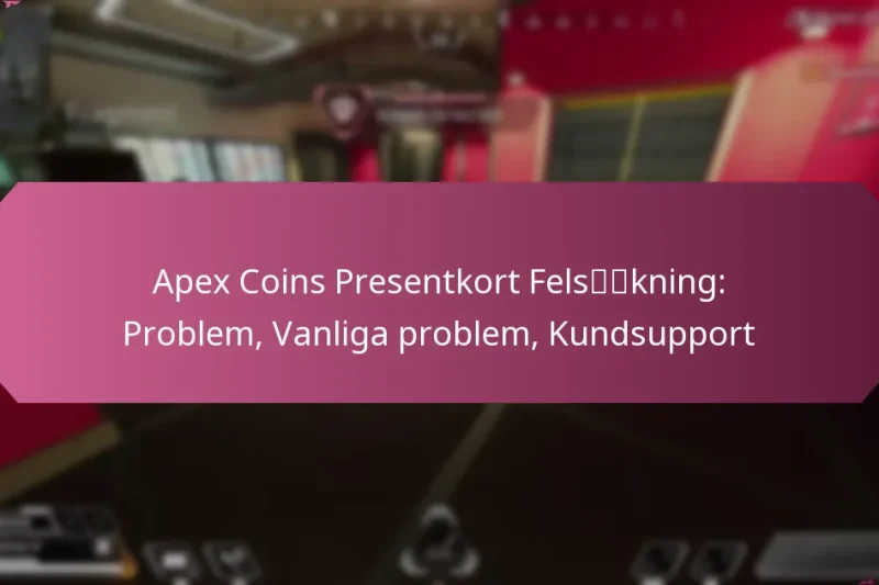 Apex Coins Presentkort Felsökning: Problem, Vanliga problem, Kundsupport