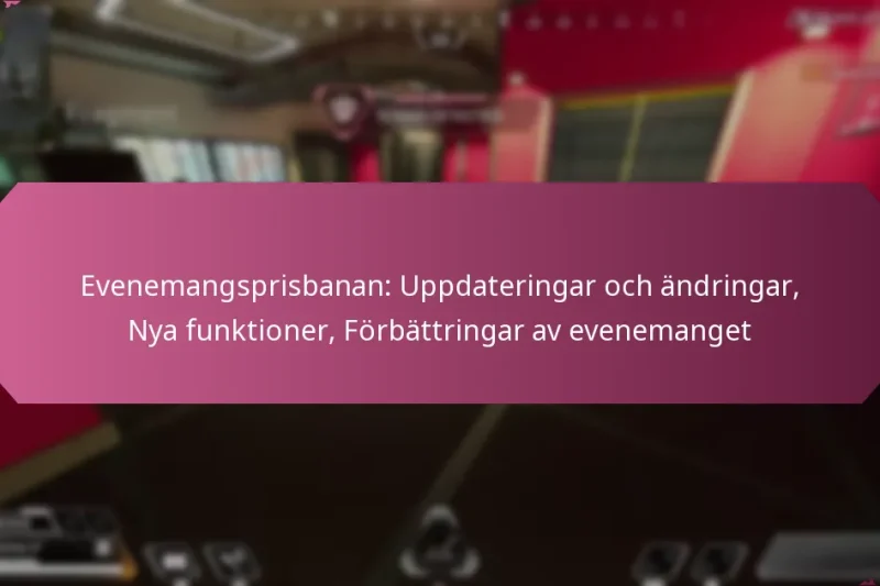 Evenemangsprisbanan: Uppdateringar och ändringar, Nya funktioner, Förbättringar av evenemanget