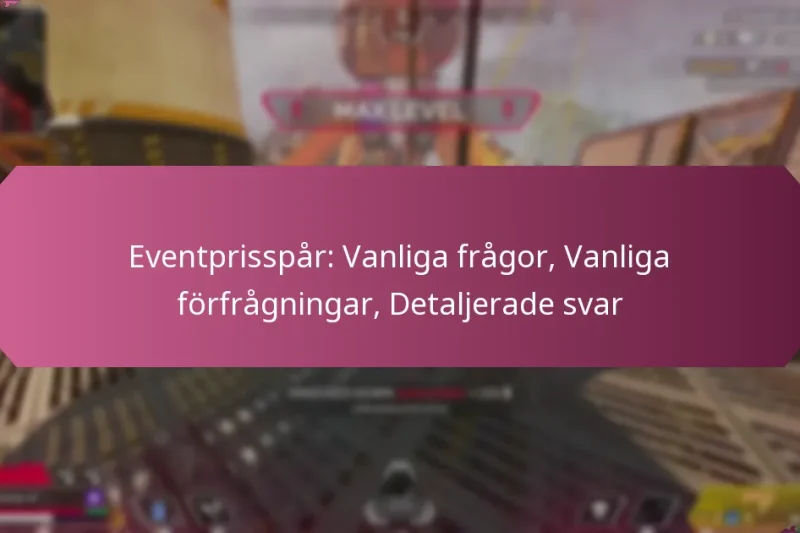 Eventprisspår: Vanliga frågor, Vanliga förfrågningar, Detaljerade svar