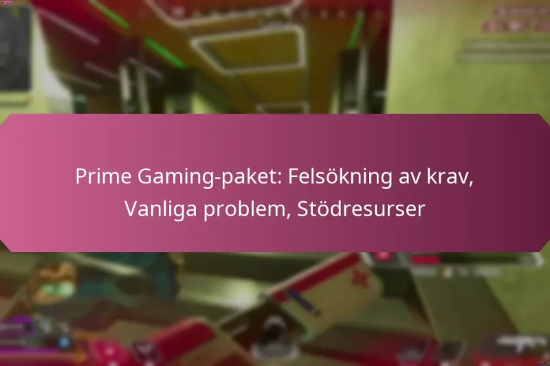 Prime Gaming-paket: Felsökning av krav, Vanliga problem, Stödresurser