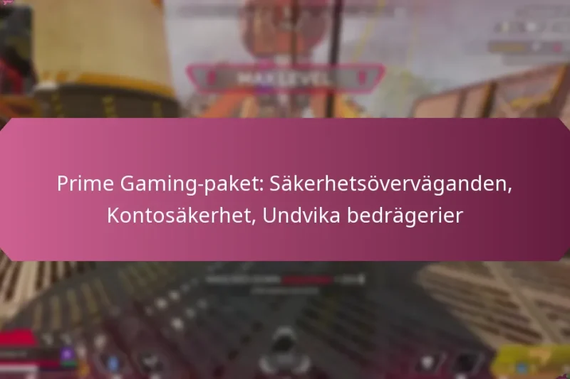 Prime Gaming-paket: Säkerhetsöverväganden, Kontosäkerhet, Undvika bedrägerier