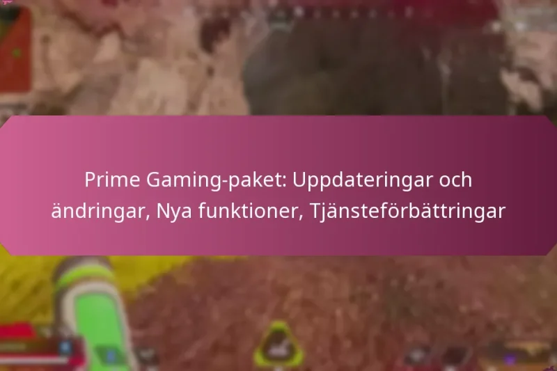 Prime Gaming-paket: Uppdateringar och ändringar, Nya funktioner, Tjänsteförbättringar