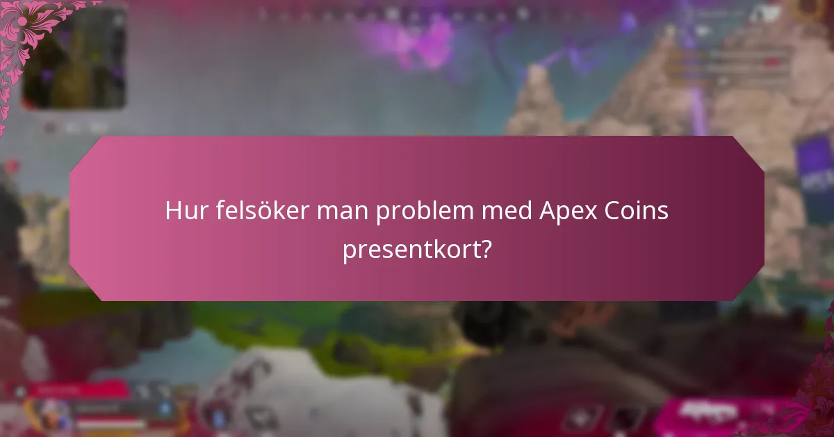 Hur felsöker man problem med Apex Coins presentkort?