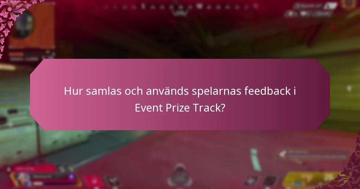 Hur samlas och används spelarnas feedback i Event Prize Track?