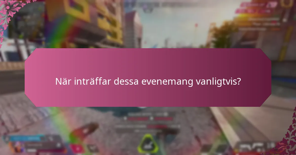 När inträffar dessa evenemang vanligtvis?