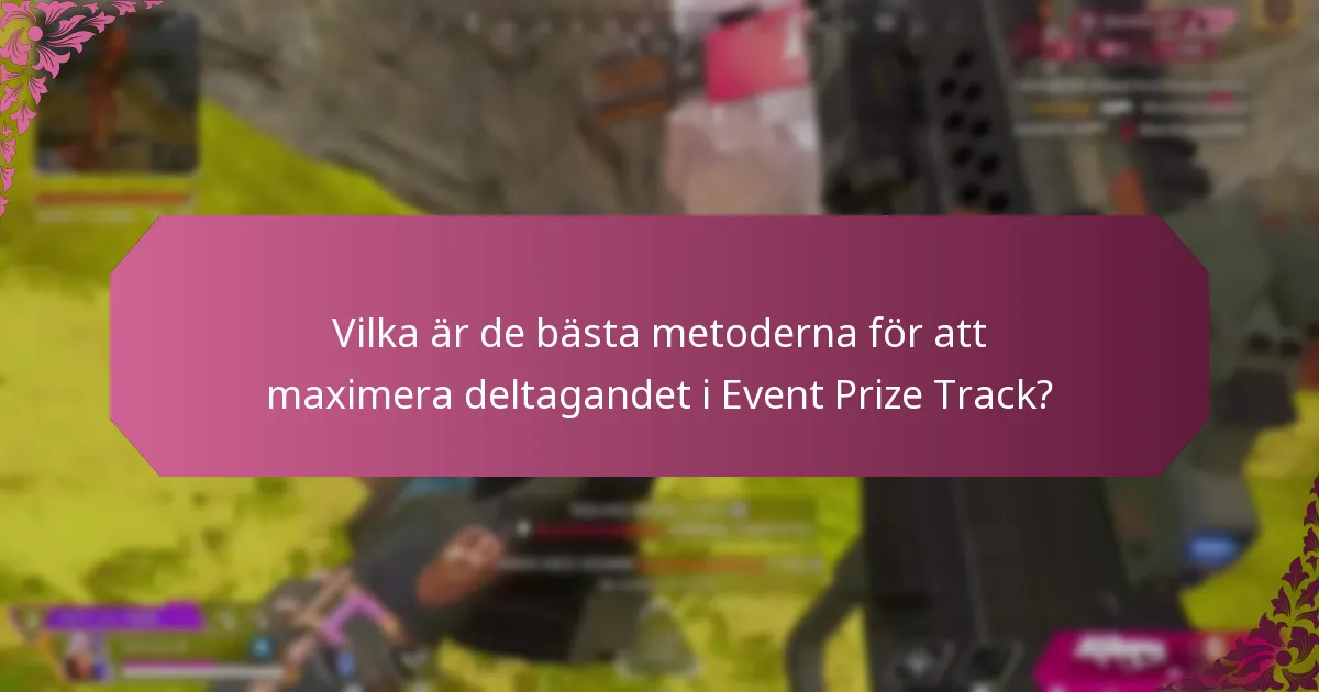 Vilka är de bästa metoderna för att maximera deltagandet i Event Prize Track?