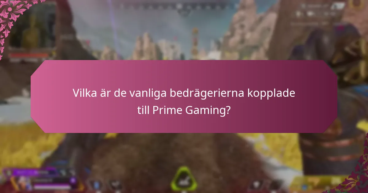 Vilka är de vanliga bedrägerierna kopplade till Prime Gaming?