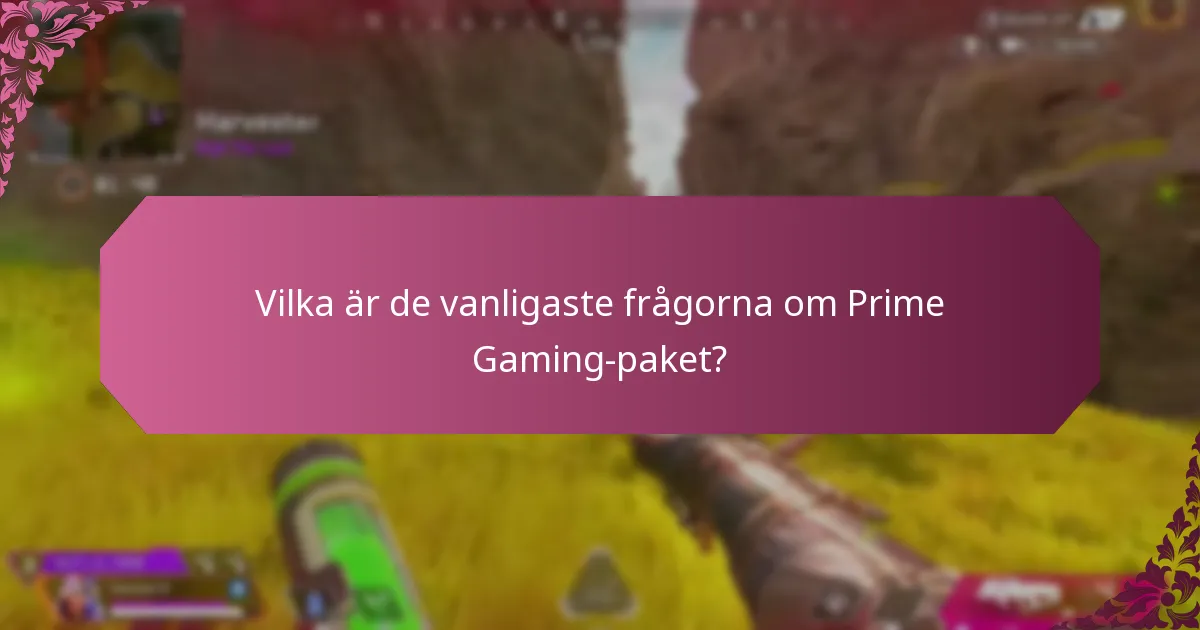 Vilka är de vanligaste frågorna om Prime Gaming-paket?