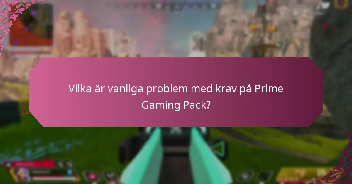 Vilka felkoder är kopplade till krav på Prime Gaming Pack?