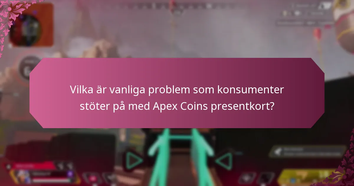 Vilka är vanliga problem som konsumenter stöter på med Apex Coins presentkort?