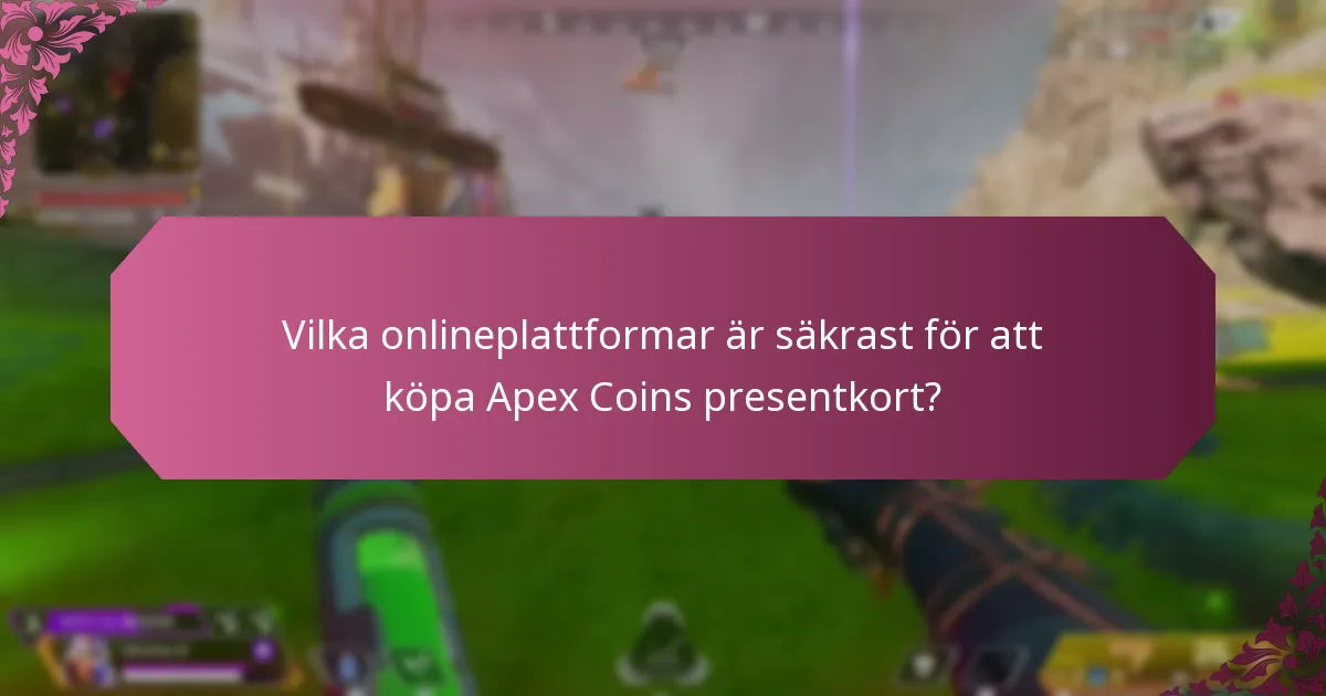 Vilka onlineplattformar är säkrast för att köpa Apex Coins presentkort?